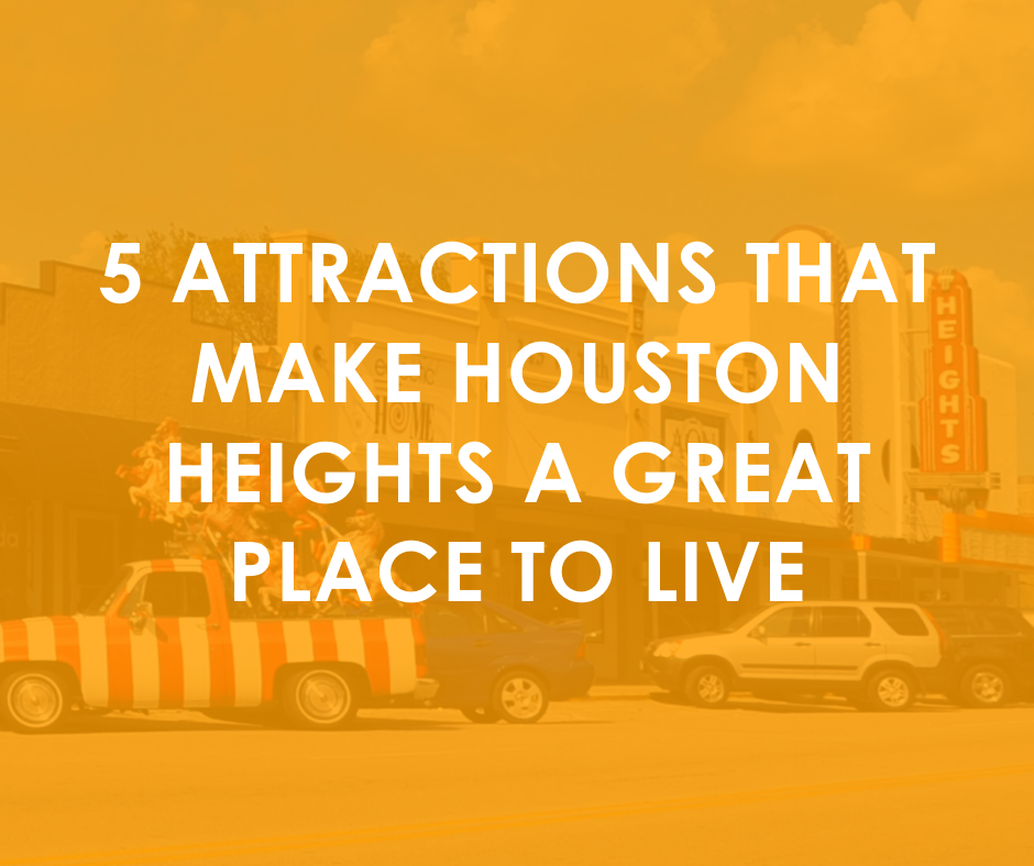 5 Attractions That Make Houston Heights A Great Place To Live